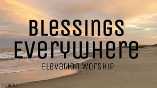 Blessings Everywhere - Elevation Worship feat. Brandon Lake (lyrics)