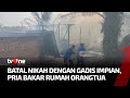 Tak Dibiayai Nikah, Anak Bakar Rumah Orangtua | Kabar Utama tvOne