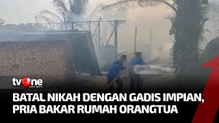 Tak Dibiayai Nikah, Anak Bakar Rumah Orangtua | Kabar Utama tvOne