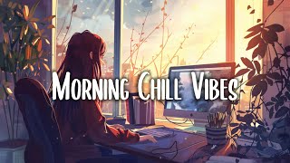 Morning Vibes Music 🍀 Songs that makes you feel better mood ~ Morning songs for a positive day