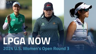 LPGA Now | 2024 U.S. Women's Open Round 3