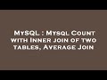 MySQL : Mysql Count with Inner join of two tables, Average Join