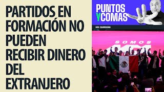 #PuntosyComas ¬ Partidos en formación no pueden recibir dinero del extranjero