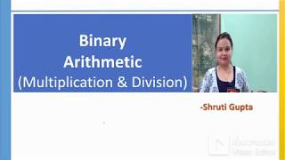 Binary Arithmetic(Part-2), Multiplication & Division