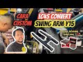 CARA/TUTORIAL LC4S CONVERT SWING ARM Y15 !!! TENGOK FULL BARU FAHAM !!!