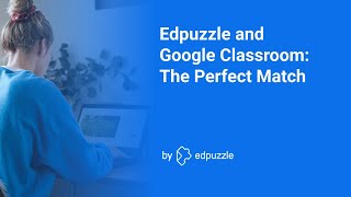 Edpuzzle and Google Classroom: The Perfect Match Webinar Replay