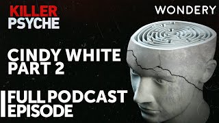 Cindy White, Part 2 | Killer Psyche | Full Episode