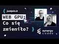 WEB GPU - co się zmieniło? | ft. Synergy Codes