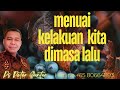 MENUAI KELAKUAN KITA DI MASA LALU   -  PETER GUNTUR