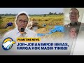 [FULL Dialog] Jor-joran Impor Beras, Harga Kok Masih Tinggi