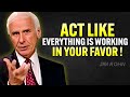 Act Like Everything Is Working in Your Favor | Jim Rohn Motivation.