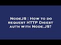 NodeJS : How to do request HTTP Digest auth with Node.JS?