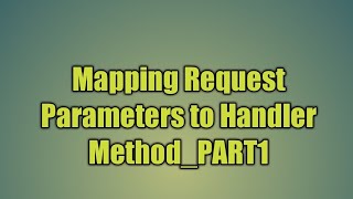 12.Mapping Request Parameters to Handler Method_PART1