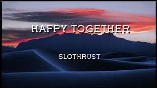 Happy Together — Slothrust (Lyrics)