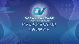 Ocean Vantage Holdings Berhad's Digital Prospectus Launch