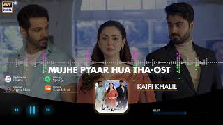 Mujhe Pyaar Hua Tha - OST | Kaifi Khalil | ARY Digital