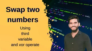 Swapping Two Numbers | Using Third Variable and XOR Operation | C++ Tutorial