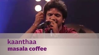 Kaanthaa - Masala Coffee - Music Mojo Season 3 - Kappa Tv