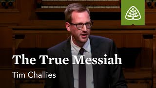 Tim Challies: The True Messiah