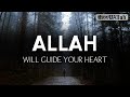 ALLAH WILL GUIDE YOUR HEART OUT OF ANY PROBLEM