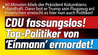 CDU im Schock. Einmann hat einen der Ihren 'erwischt'. Demos gegen R? Zudem. Kolumbien kuscht!