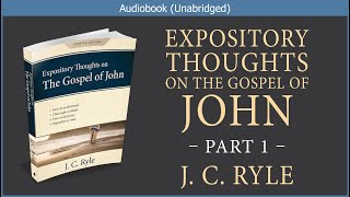 Expository Thoughts on the Gospel of John (Part I) | J C Ryle | Christian Audiobook Video