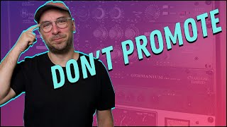 When To Not Promote Your Music
