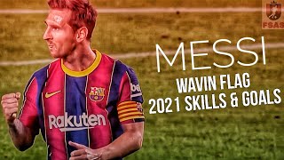 Lionel Messi - Wavin Flag 2021- Skills&Goals.