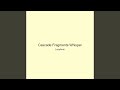 Cascade Fragments Whisper