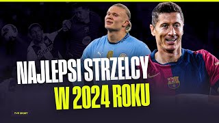 NAJLEPSI STRZELCY 2024 ROKU | ROBERT LEWANDOWSKI NA SZCZYCIE