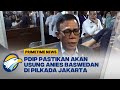 PDIP Pastikan Akan Usung Anies Baswedan di Pilkada Jakarta - [PRIMETIMENEWS]