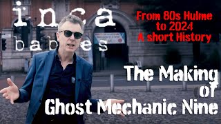 The Making of 'Ghost Mechanic Nine' by inca babies - From 80s Hulme to 2024 - A short History.