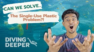 Can We Solve the Single-Use Plastic Problem? | Diving Deeper