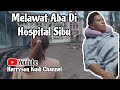 Melawat Aba Di Hospital Sibu || 🚨🚨🚑🚑🏥🏥 (31.10.2024) #dailyvlog