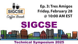 SIGCSE Coffee Break 2025 - Episode 3: Tres Amigos