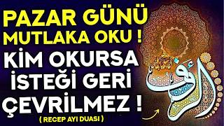 PAZAR GÜNÜ DUASI MUTLAKA OKU! - Kim Ne Niyetle Dinlerse DİLEĞİ GERİ ÇEVRİLMEZ! - Pazar Duası Dinle