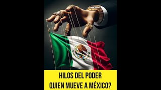 Los Hilos de Poder: ¿Quién Mueve a México?