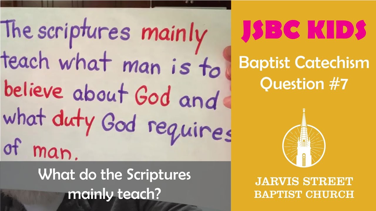 Baptist Catechism, Question #7 What Do The Scriptures Mainly Teach ...