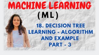 #18 Decision Tree Learning - Example and Algorithm |Part-3||ML|