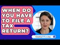 When Do You Have To File A Tax Return? - CountyOffice.org