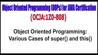 OCJA(1Z0 - 808) || Object Oriented Programming: Various Cases of super() and this()