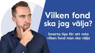 Vilken fond ska jag välja? Smarta tips på hur du vet vilken fond du ska välja