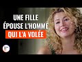 Une Fille Épouse L'Homme Qui L'a Volée | @DramatizeMeFrance