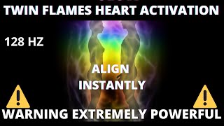 🔥🔥 TWIN FLAMES HEART ACTIVATION 💥128Hz | 💥Align Instantly 💥| WARNING VERY POWERFUL |