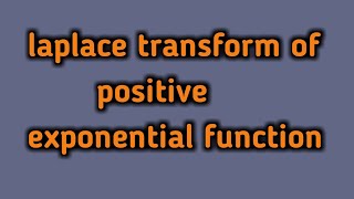 Laplace transform of positive exponential function
