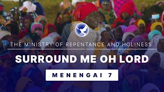 Surround Me Oh LORD | Menengai 7