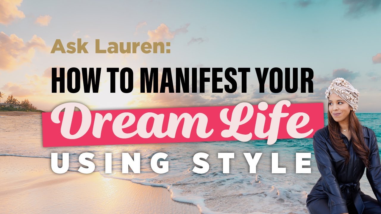 How To Manifest Your Dream Life Using Style - YouTube