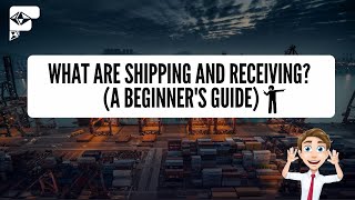 What are shipping and receiving? (A Beginner's Guide)