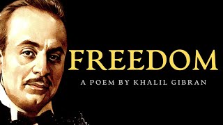 Freedom | 1923 | A Life Changing Poem by Khalil Gibran