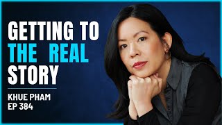 384 - Khue Pham - Getting to the Real Story